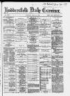Huddersfield Daily Examiner Tuesday 21 June 1887 Page 1