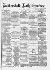 Huddersfield Daily Examiner Friday 29 July 1887 Page 1