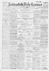 Huddersfield Daily Examiner Friday 28 July 1899 Page 1
