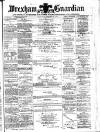Wrexham Guardian and Denbighshire and Flintshire Advertiser Saturday 11 January 1873 Page 1