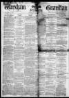 Wrexham Guardian and Denbighshire and Flintshire Advertiser Saturday 07 August 1875 Page 1