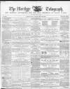 Merthyr Telegraph, and General Advertiser for the Iron Districts of South Wales Saturday 24 March 1866 Page 1