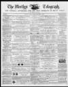 Merthyr Telegraph, and General Advertiser for the Iron Districts of South Wales Saturday 01 December 1866 Page 1