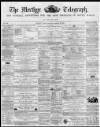Merthyr Telegraph, and General Advertiser for the Iron Districts of South Wales Saturday 19 October 1867 Page 1