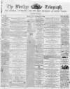 Merthyr Telegraph, and General Advertiser for the Iron Districts of South Wales Saturday 02 May 1868 Page 1