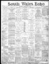 South Wales Echo Saturday 28 February 1885 Page 1