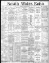 South Wales Echo Tuesday 03 March 1885 Page 1