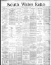 South Wales Echo Tuesday 10 March 1885 Page 1