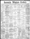 South Wales Echo Thursday 26 March 1885 Page 1