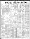 South Wales Echo Tuesday 28 April 1885 Page 1