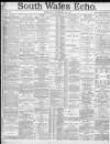South Wales Echo Saturday 26 February 1887 Page 1