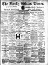 North Wales Times Saturday 28 March 1896 Page 1