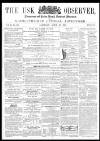 Usk Observer Saturday 29 April 1865 Page 1