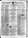 Carmarthen Weekly Reporter Saturday 25 May 1867 Page 1
