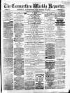 Carmarthen Weekly Reporter Saturday 13 September 1873 Page 1