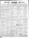 Kentish Mercury Saturday 08 March 1856 Page 1
