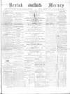Kentish Mercury Saturday 29 April 1865 Page 1