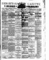 Brighton Gazette Monday 30 March 1885 Page 1