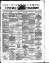 Brighton Gazette Wednesday 29 April 1885 Page 1