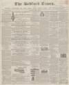 Bedfordshire Times and Independent Saturday 30 April 1859 Page 1