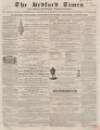 Bedfordshire Times and Independent Tuesday 26 July 1859 Page 1