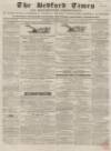 Bedfordshire Times and Independent Saturday 19 November 1859 Page 1