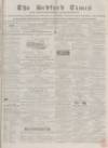 Bedfordshire Times and Independent Tuesday 28 February 1860 Page 1