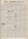 Bedfordshire Times and Independent Saturday 27 October 1860 Page 1