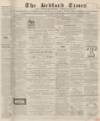 Bedfordshire Times and Independent Saturday 23 April 1864 Page 1