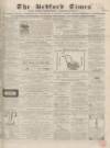 Bedfordshire Times and Independent Saturday 14 May 1864 Page 1