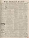 Bedfordshire Times and Independent Saturday 20 August 1864 Page 1