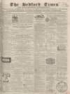Bedfordshire Times and Independent Saturday 27 August 1864 Page 1