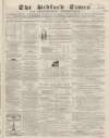 Bedfordshire Times and Independent Tuesday 26 May 1868 Page 1