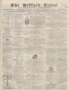 Bedfordshire Times and Independent Saturday 27 June 1868 Page 1