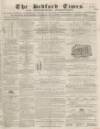 Bedfordshire Times and Independent Saturday 03 October 1868 Page 1