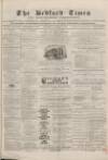 Bedfordshire Times and Independent Saturday 08 January 1870 Page 1