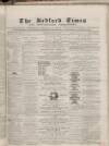 Bedfordshire Times and Independent Saturday 07 May 1870 Page 1