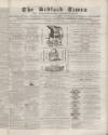 Bedfordshire Times and Independent Tuesday 17 January 1871 Page 1