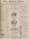 Bedfordshire Times and Independent Saturday 15 June 1872 Page 1