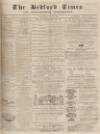 Bedfordshire Times and Independent Saturday 13 July 1872 Page 1