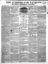 Cumberland Pacquet, and Ware's Whitehaven Advertiser Tuesday 18 November 1828 Page 1