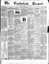 Cumberland Pacquet, and Ware's Whitehaven Advertiser Tuesday 12 March 1844 Page 1