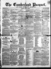 Cumberland Pacquet, and Ware's Whitehaven Advertiser Tuesday 02 May 1854 Page 1