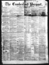 Cumberland Pacquet, and Ware's Whitehaven Advertiser Tuesday 19 February 1856 Page 1