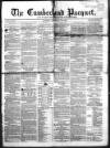 Cumberland Pacquet, and Ware's Whitehaven Advertiser Tuesday 26 February 1856 Page 1