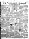 Cumberland Pacquet, and Ware's Whitehaven Advertiser Tuesday 12 October 1858 Page 1