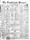 Cumberland Pacquet, and Ware's Whitehaven Advertiser Tuesday 13 August 1861 Page 1