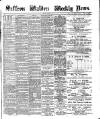 Saffron Walden Weekly News Friday 23 October 1891 Page 1
