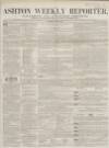 Ashton Reporter Saturday 30 June 1855 Page 1
