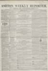 Ashton Reporter Saturday 21 July 1855 Page 1